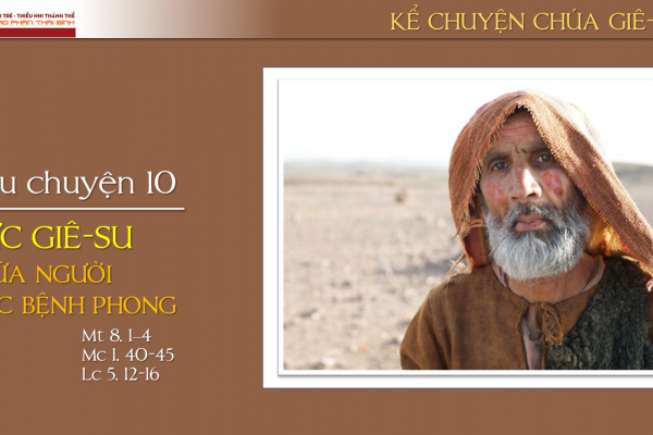 Câu chuyện 10 - Đức Giê-su chữa người mắc bệnh phong