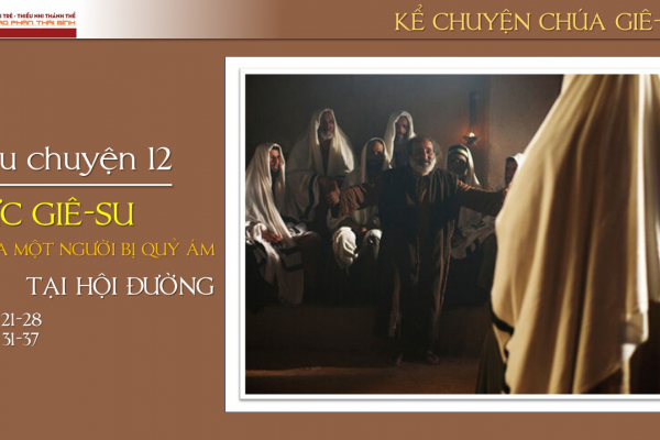 Câu chuyện 12 - Đức Giê-su chữa một người bị quỷ ám tại hội đường