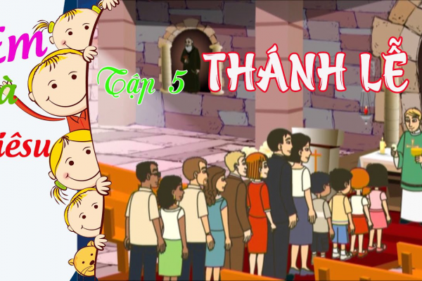 Phim hoạt hình Công giáo: Tập 5 – Thánh Lễ